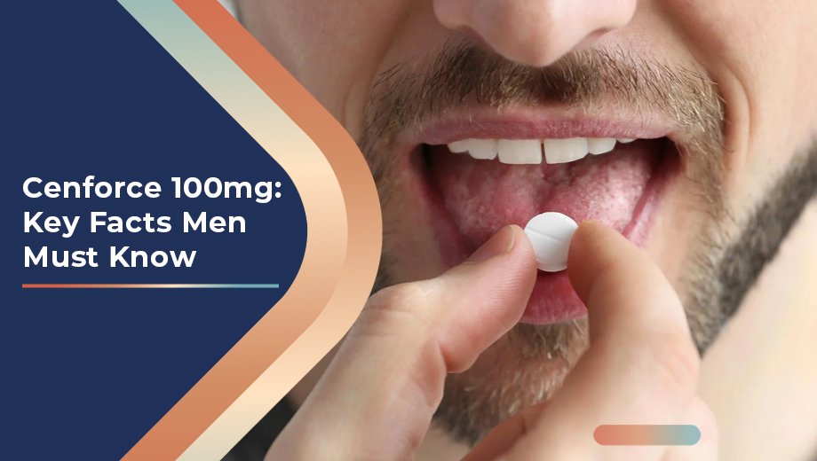 Cenforce 100mg Key Facts Men Must Know