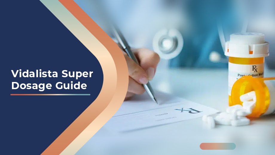Vidalista Super Dosage Guide