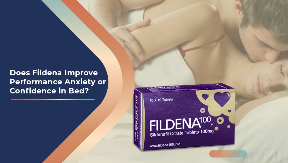 Does Fildena Improve Performance Anxiety or Confidence in Bed?