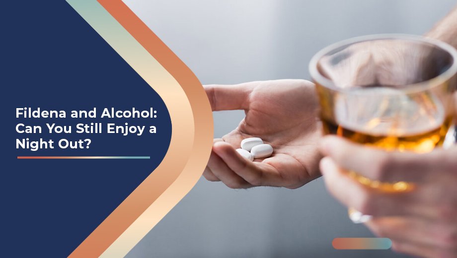 Fildena and Alcohol Can You Still Enjoy a Night Out
